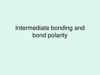 Intermediate bonding and bond polarity