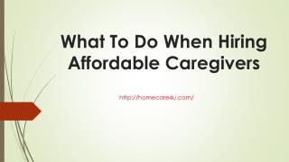 What To Do When Hiring Affordable Caregivers