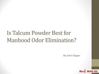 Is Talcum Powder Best for Manhood Odor Elimination?