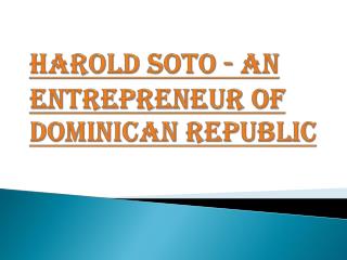 Harold Soto - An Entrepreneur of Dominican Republic