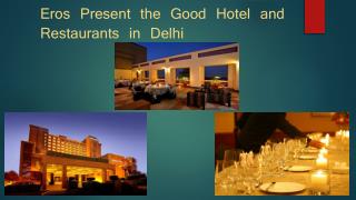 Eros Present the Good Hotel and Restaurants in Delhi