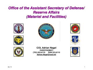 COL Adrian Nagel OASD/RA(M&amp;F) (703) 693-8110 DSN 223-8110 Adrian.Nagel@osd.mil