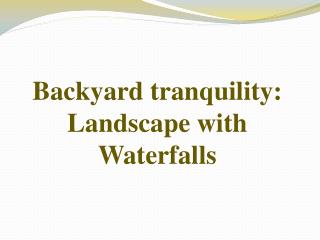 Backyard tranquility: Landscape with Waterfalls