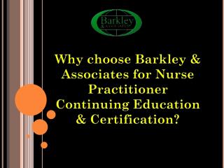 Why choose Barkley & Associates for Nurse Practitioner Continuing Education & Certification?