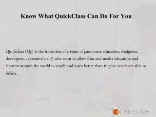 Know What QuickClass Can Do For You