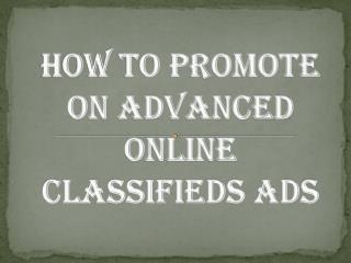 How to Promote on Advanced Online Classifieds Ads