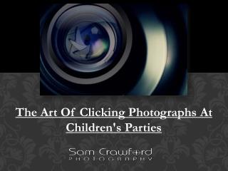 The Art Of Clicking Photographs At Children's Parties