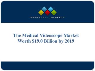 Medical Videoscope Market Worth $19.0 Billion by 2019