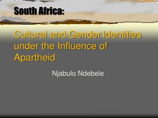 South Africa: Cultural and Gender Identities under the Influence of Apartheid