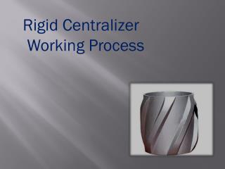 Rigid Centralizer Working Process