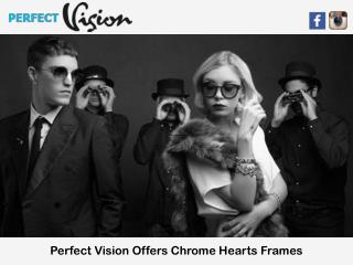 Perfect Vision Offers Chrome Hearts Frames