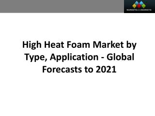 High Heat Foam Market worth 11.37 Billion USD by 2021