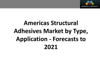 Americas Structural Adhesives Market worth 4.40 Billion USD by 2021