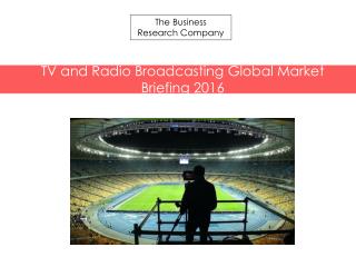 TV and Radio Broadcasting GMB Report 2016-Scope