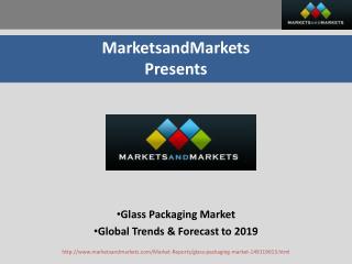 Glass Packaging Market - Global Trends & Forecast to 2019