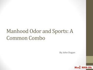 Manhood Odor and Sports: A Common Combo