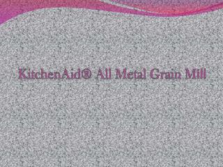 KitchenAid® All Metal Grain Mill