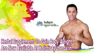 Herbal Supplements To Gain Body Weight Are Now Available At HolisticAyurveda.in