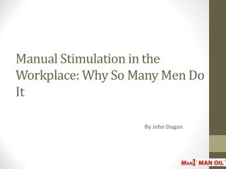 Manual Stimulation in the Workplace: Why So Many Men Do It