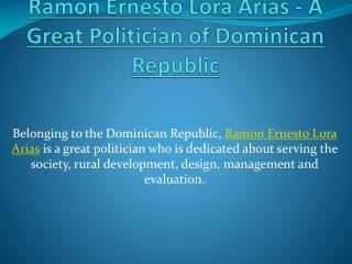 Ramon Ernesto Lora Arias - A Great Politician of Dominican Republic