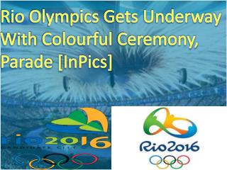 Rio Olympics Gets Underway With Colourful Ceremony, Parade