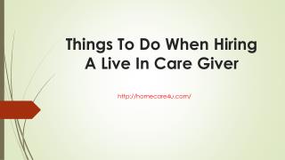 Things To Do When Hiring A Live In Care Giver.pptx