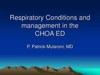 Respiratory Conditions and management in the CHOA ED