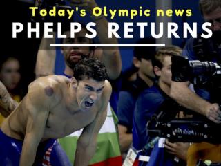 Today's Olympic news: Phelps returns