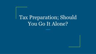 Tax Preparation; Should You Go It Alone?