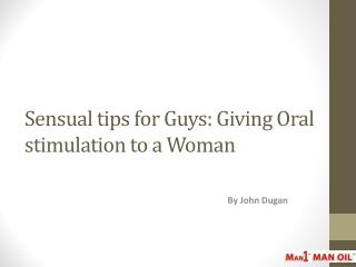 Sensual tips for Guys: Giving Oral stimulation to a Woman