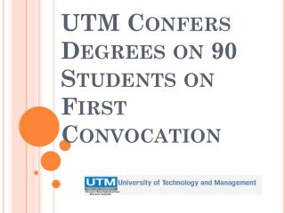 UTM Confers Degrees on 90 Students on First Convocation