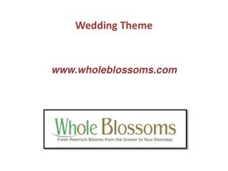 Wedding Theme - www.wholeblossoms.com