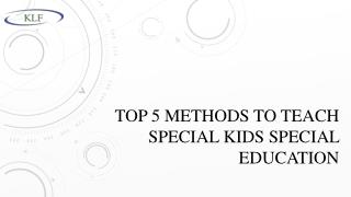 Top 5 Methods to Teach Special Kids Special Education