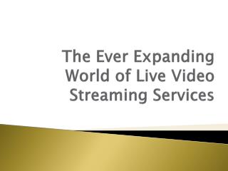 The Ever Expanding World of Live Video Streaming Services