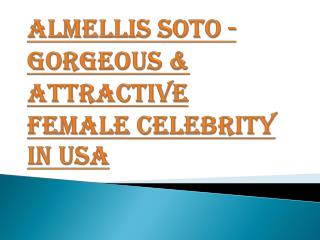 Almellis Soto - Gorgeous & Attractive Female Celebrity in USA