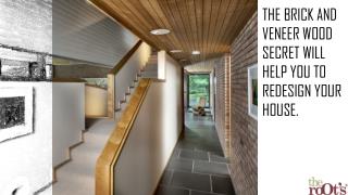 The brick and veneer wood secret will help you to redesign your house.