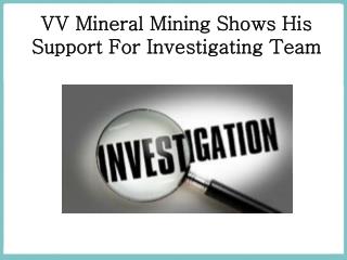 VV Mineral Mining Shows His Support For Investigating Team