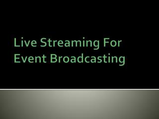 Live Streaming For Event Broadcasting
