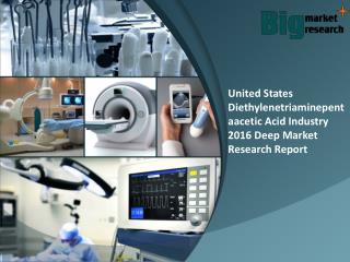 United States Diethylenetriaminepentaacetic Acid Industry 2016 Analysis, Trends & Demand