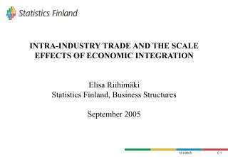 INTRA-INDUSTRY TRADE AND THE SCALE EFFECTS OF ECONOMIC INTEGRATION Elisa Riihimäki Statistics Finland, Business Structur