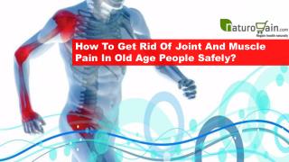 How To Get Rid Of Joint And Muscle Pain In Old Age People Safely?