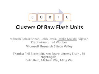 Mahesh Balakrishnan, John Davis, Dahlia Malkhi , Vijayan Prabhakaran, Ted Wobber Microsoft Research Silicon Valley