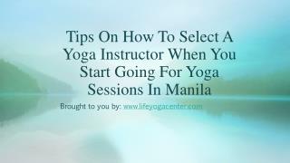 Tips On How To Select A Yoga Instructor When You Start Going For Yoga Sessions In Manila