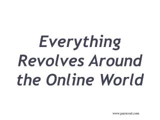Everything Revolves Around the Online World