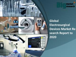 Global electrosurgical devices market Forecast & Research 2020