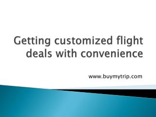 Getting customized flight deals with convenience