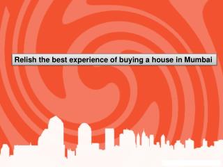 Relish the best experience of buying a house in Mumbai