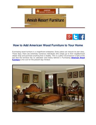 How to Add American Wood Furniture to Your Home