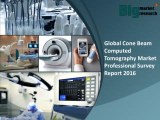 Global cone beam computed tomography market News, Trends & Strategies 2016