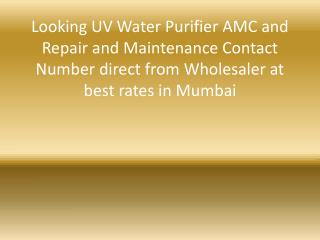 Looking UV Water Purifier AMC and Repair and Maintenance Contact Number direct from Wholesaler at best rates in Mumbai